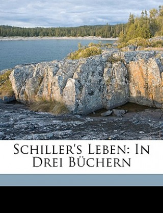 Kniha Schiller's Leben: In Drei Buchern Gustav Schwab