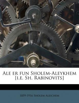 Book Ale Er Fun Sholem-Aleykhem [i.E. Sh. Rabinovits] 1859-1916 Sholem Aleichem