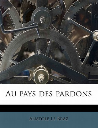Kniha Au pays des pardons Anatole Le Braz