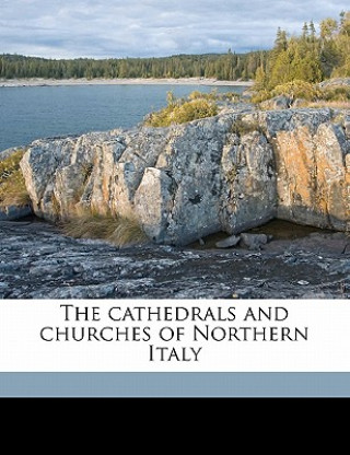 Kniha The Cathedrals and Churches of Northern Italy Thomas Francis Bumpus