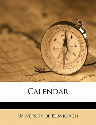Kniha Calendar Volume 1904-1905 Of Edinburgh University of Edinburgh