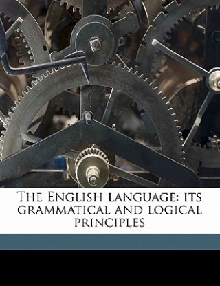 Carte The English Language: Its Grammatical and Logical Principles Harris Ray Greene