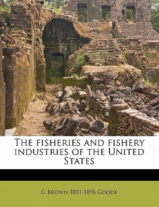 Kniha The Fisheries and Fishery Industries of the United States G. Brown 1851-1896 Goode