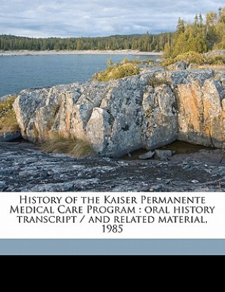 Kniha History of the Kaiser Permanente Medical Care Program: Oral History Transcript / And Related Material, 198 Clifford H. Keene