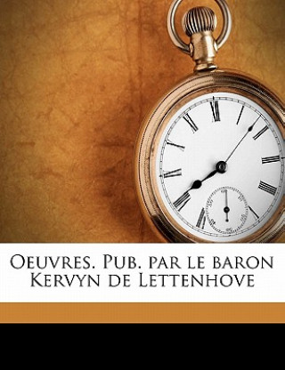 Kniha Oeuvres. Pub. Par Le Baron Kervyn de Lettenhove Volume 4 Georges Chastellain