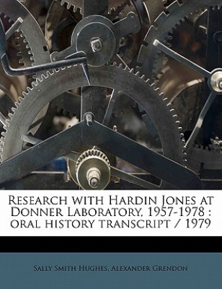 Kniha Research with Hardin Jones at Donner Laboratory, 1957-1978: Oral History Transcript / 1979 Alexander Grendon