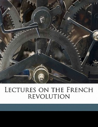 Kniha Lectures on the French Revolution John Emerich Edward Dalberg Acton Acton