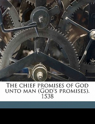 Książka The Chief Promises of God Unto Man (God's Promises). 1538 Volume 4 John Bale