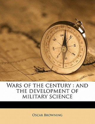 Kniha Wars of the Century: And the Development of Military Science Oscar Browning