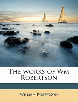 Knjiga The Works of Wm Robertson Volume 2 William Robertson