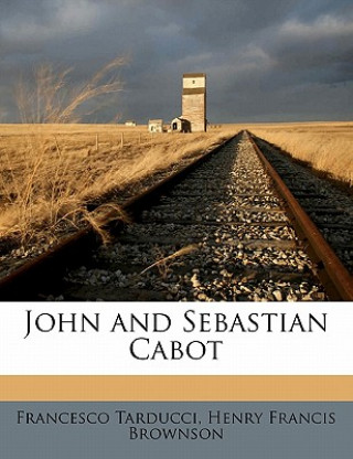 Книга John and Sebastian Cabot Francesco Tarducci