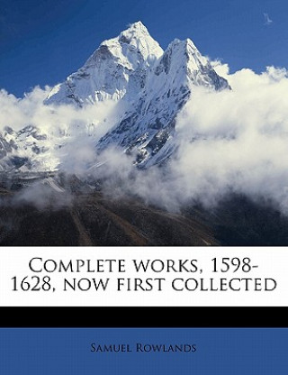 Könyv Complete Works, 1598-1628, Now First Collected Volume 3 Samuel Rowlands