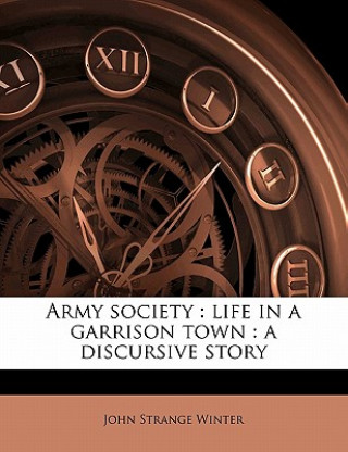 Livre Army Society: Life in a Garrison Town: A Discursive Story John Strange Winter