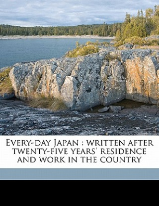 Könyv Every-Day Japan: Written After Twenty-Five Years' Residence and Work in the Country Arthur Lloyd