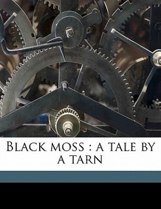 Książka Black Moss: A Tale by a Tarn Volume 1 Arthur Robins