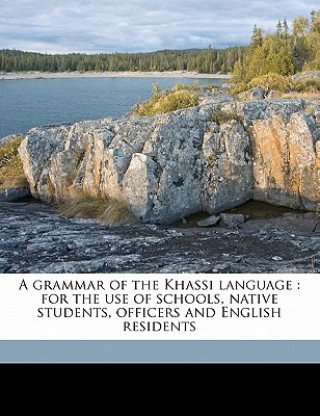 Carte A Grammar of the Khassi Language: For the Use of Schools, Native Students, Officers and English Residents H. Roberts