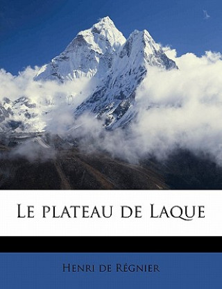 Kniha Le Plateau de Laque Henri De Regnier