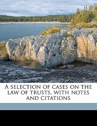 Kniha A Selection of Cases on the Law of Trusts, with Notes and Citations James Barr Ames
