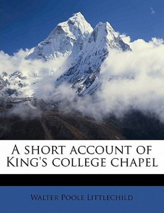 Carte A Short Account of King's College Chapel Walter Poole Littlechild