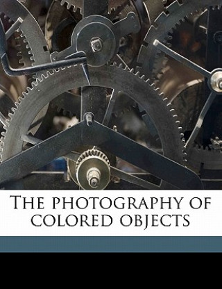 Kniha The Photography of Colored Objects Eastman Kodak Company