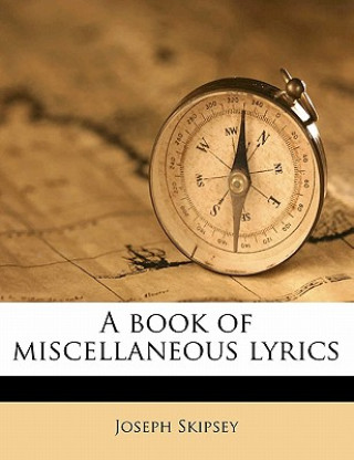 Kniha A Book of Miscellaneous Lyrics Joseph Skipsey