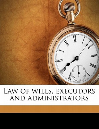 Kniha Law of Wills, Executors and Administrators Volume 2 James Schouler