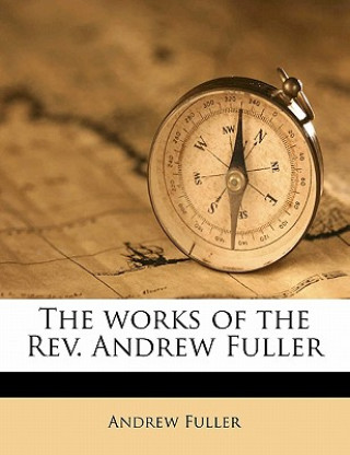 Kniha The Works of the REV. Andrew Fuller Volume 3 Andrew Fuller