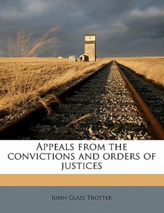 Kniha Appeals from the Convictions and Orders of Justices John Glass Trotter