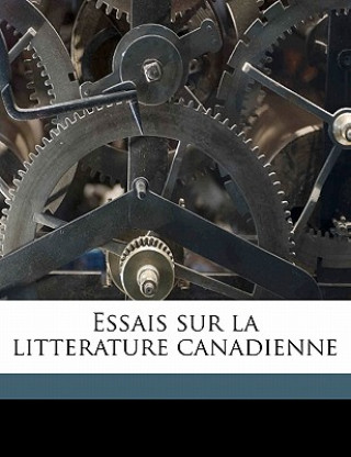 Buch Essais Sur La Litterature Canadienne Camille Roy