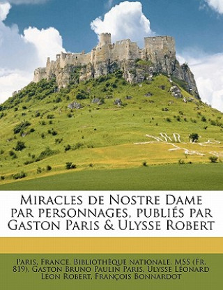 Carte Miracles de Nostre Dame Par Personnages, Publiés Par Gaston Paris & Ulysse Robert Volume 7 France Bibliotheque Nationale Paris