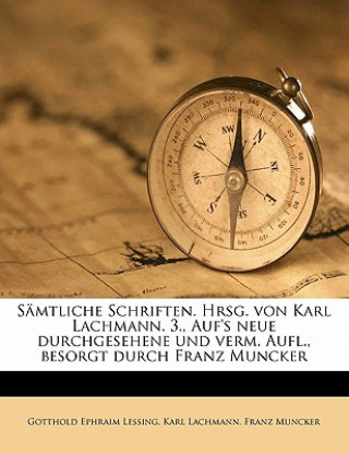 Kniha Samtliche Schriften. Hrsg. Von Karl Lachmann. 3., Auf's Neue Durchgesehene Und Verm. Aufl., Besorgt Durch Franz Muncker Gotthold Ephraim Lessing