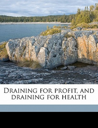 Buch Draining for Profit, and Draining for Health George E. 1833-1898 Waring