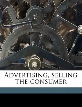 Kniha Advertising, Selling the Consumer John Lee Mahin