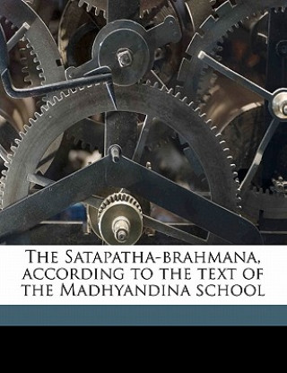 Kniha The Satapatha-Brahmana, According to the Text of the Madhyandina School Volume PT.2 Julius Eggeling