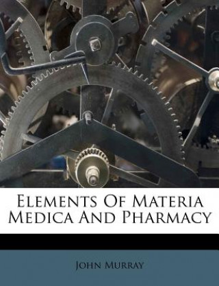 Kniha Elements of Materia Medica and Pharmacy John Murray