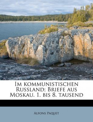 Carte Im Kommunistischen Russland; Briefe Aus Moskau. 1. Bis 8. Tausend Alfons Paquet