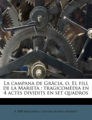 Kniha La Campana de Gr?cia, O, El Fill de la Marieta: Tragicom?dia En 4 Actes Dividits En Set Quadros B. 1888 Amichatis