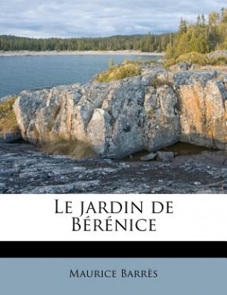 Kniha Le Jardin de Bérénice Maurice Barres