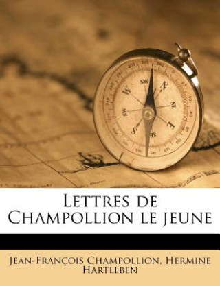 Könyv Lettres de Champollion Le Jeune Jean-Francois Champollion