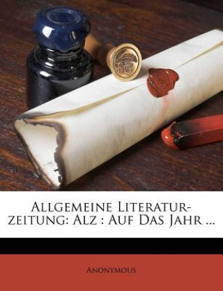 Kniha Allgemeine Literatur-Zeitung: Alz: Auf Das Jahr ... Anonymous