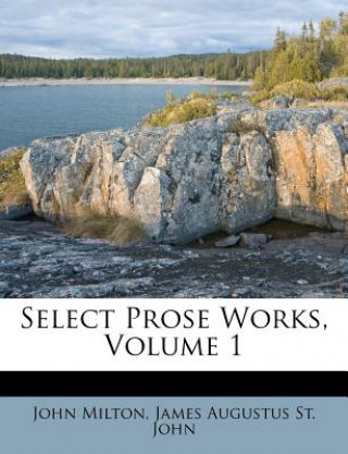 Knjiga Select Prose Works, Volume 1 John Milton