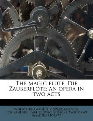 Carte The Magic Flute. Die Zauberflote; An Opera in Two Acts Wolfgang Amadeus Mozart