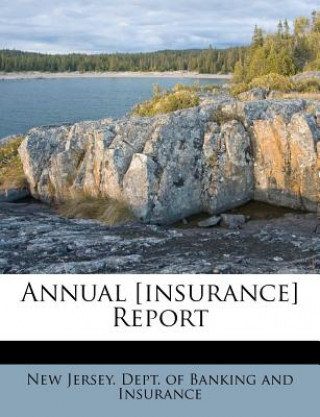 Kniha Annual [insurance] Report New Jersey Dept of Banking and Insuran