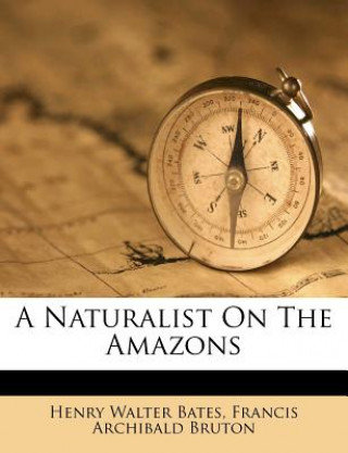 Carte A Naturalist on the Amazons Henry Walter Bates