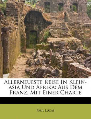 Kniha Allerneueste Reise in Klein Asia Und Afrika Paul Lucas
