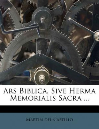 Livro Ars Biblica, Sive Herma Memorialis Sacra ... Martin del Castillo