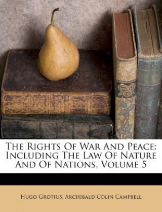 Carte The Rights of War and Peace: Including the Law of Nature and of Nations, Volume 5 Hugo Grotius