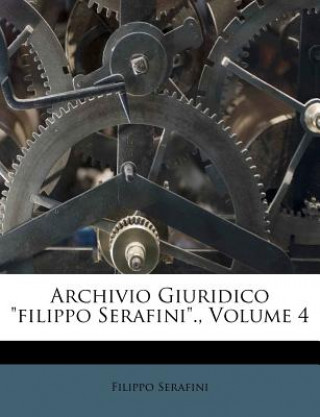 Kniha Archivio Giuridico Filippo Serafini., Volume 4 Filippo Serafini