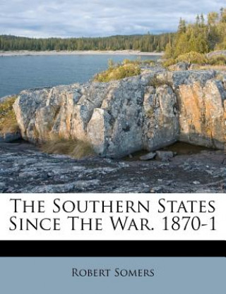 Kniha The Southern States Since the War. 1870-1 Robert Somers