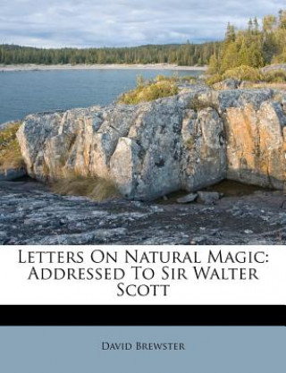 Kniha Letters on Natural Magic: Addressed to Sir Walter Scott David Brewster